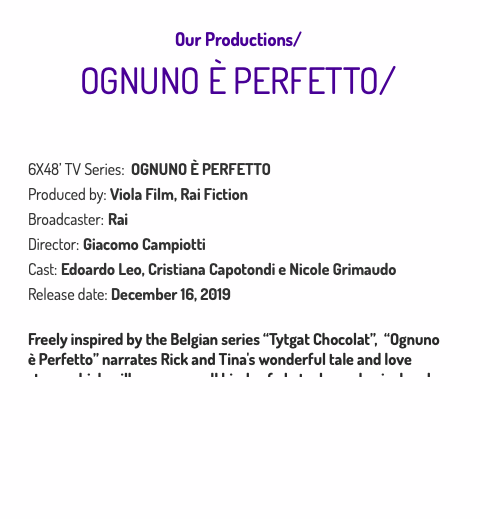 Our Productions/
OGNUNO È PERFETTO/

6X48’ TV Seri